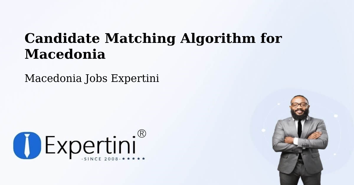 Candidate Matching Algorithm Overview – Čair - Macedonia Jobs Expertini